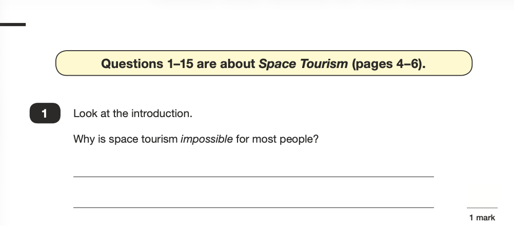 The same question on the original paper. A decorative pale-yellow rounded banner reads &lsquo;Questions 1 to 15 are about Space Tourism (pages 4 to 6)&rsquo;, with &lsquo;Space Tourism&rsquo; in italics. Below it, a dark rounded badge numbered 1 sits beside the prompt &lsquo;Look at the introduction.&rsquo; and the question &lsquo;Why is space tourism impossible for most people?&rsquo;, set in standard-size text with the word &lsquo;impossible&rsquo; in italics. Two ruled answer lines and &lsquo;1 mark&rsquo; follow.